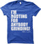 Im Rooting For Everybody Grinding - T Shirt