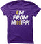 Im From Missippi - T Shirt