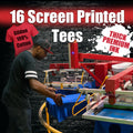 16 Custom Screen Printed Tees